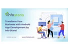 Transform Your Business with Android App Development by Info Stans!