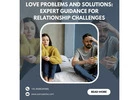 Love Problems and Solutions: Expert Guidance for Relationship Challenges